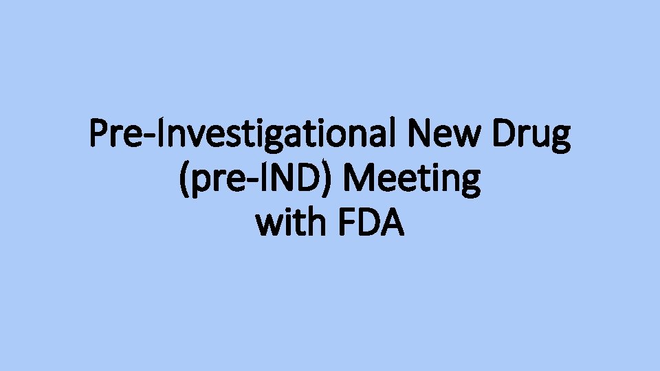 Pre-Investigational New Drug (pre-IND) Meeting with FDA 