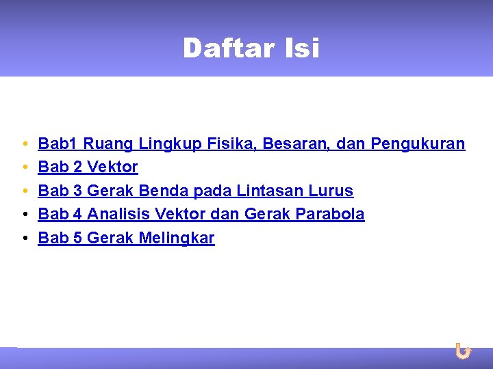 Daftar Isi • • • Bab 1 Ruang Lingkup Fisika, Besaran, dan Pengukuran Bab