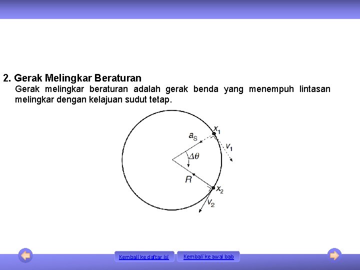 2. Gerak Melingkar Beraturan Gerak melingkar beraturan adalah gerak benda yang menempuh lintasan melingkar