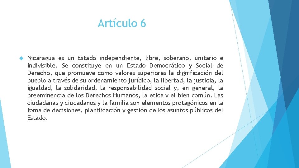 Artículo 6 Nicaragua es un Estado independiente, libre, soberano, unitario e indivisible. Se constituye