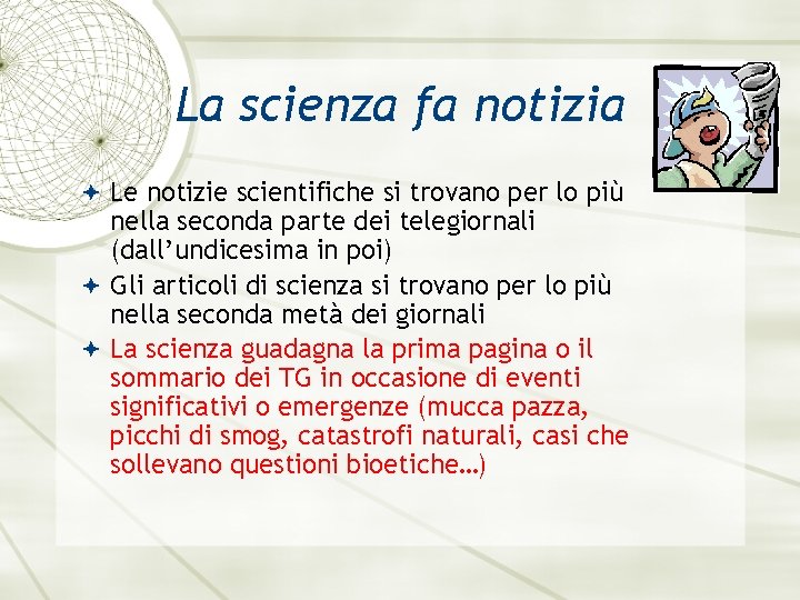 La scienza fa notizia Le notizie scientifiche si trovano per lo più nella seconda