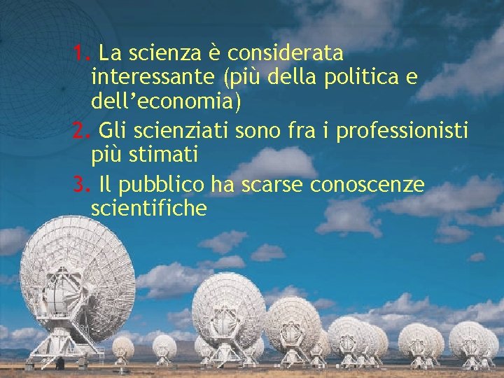 1. La scienza è considerata interessante (più della politica e dell’economia) 2. Gli scienziati