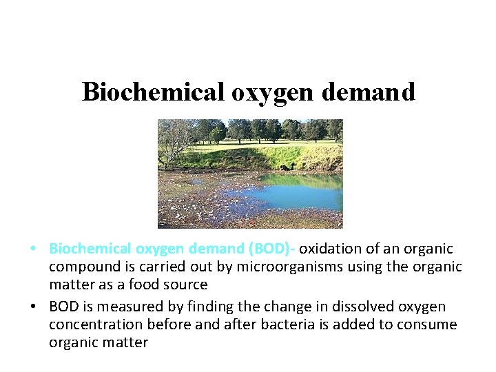 Biochemical oxygen demand • Biochemical oxygen demand (BOD)- oxidation of an organic compound is
