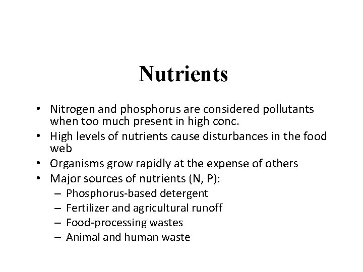 Nutrients • Nitrogen and phosphorus are considered pollutants when too much present in high