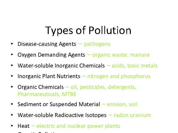 Types of Pollution • Disease-causing Agents – pathogens • Oxygen Demanding Agents – organic