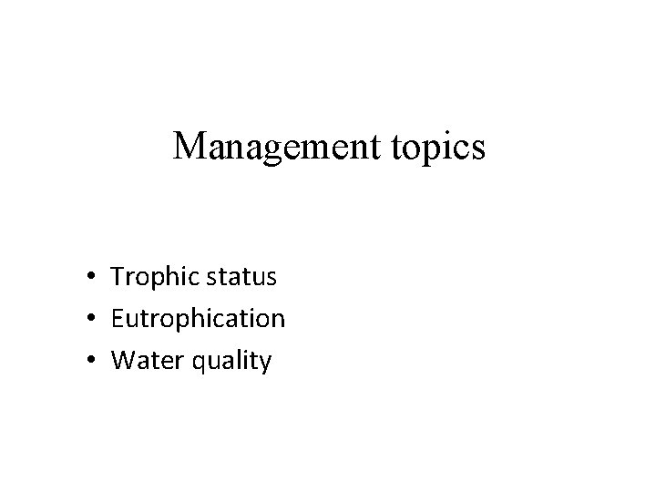 Management topics • Trophic status • Eutrophication • Water quality 