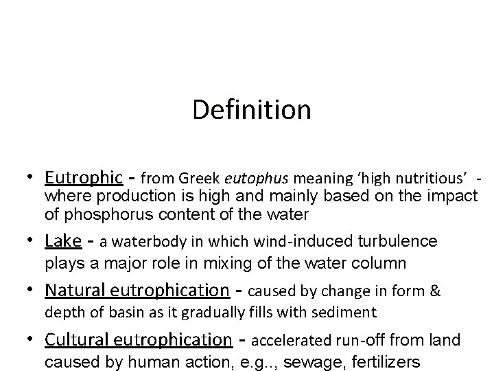 Definition • Eutrophic - from Greek eutophus meaning ‘high nutritious’ where production is high