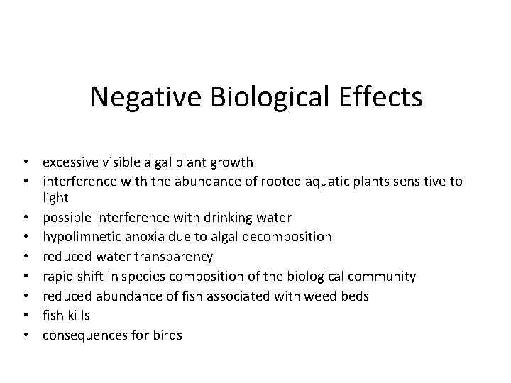 Negative Biological Effects • excessive visible algal plant growth • interference with the abundance
