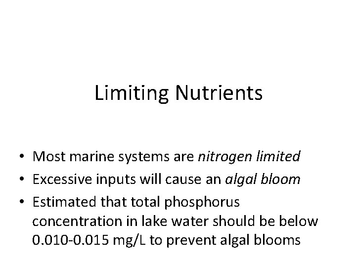 Limiting Nutrients • Most marine systems are nitrogen limited • Excessive inputs will cause