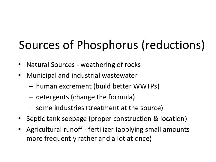 Sources of Phosphorus (reductions) • Natural Sources - weathering of rocks • Municipal and