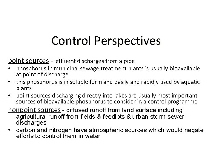 Control Perspectives point sources - effluent discharges from a pipe • phosphorus in municipal