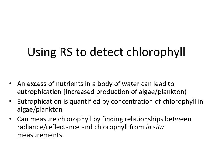 Using RS to detect chlorophyll • An excess of nutrients in a body of