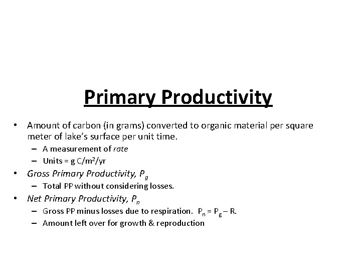 Primary Productivity • Amount of carbon (in grams) converted to organic material per square