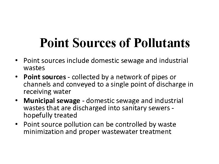 Point Sources of Pollutants • Point sources include domestic sewage and industrial wastes •