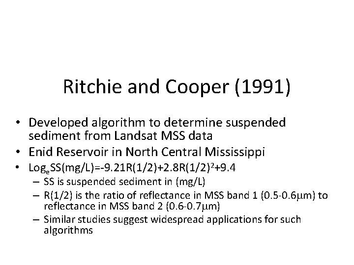 Ritchie and Cooper (1991) • Developed algorithm to determine suspended sediment from Landsat MSS
