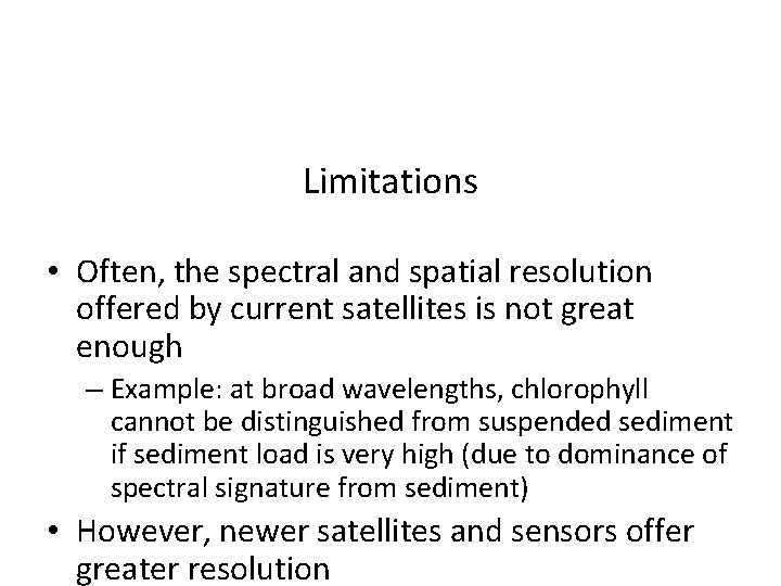 Limitations • Often, the spectral and spatial resolution offered by current satellites is not