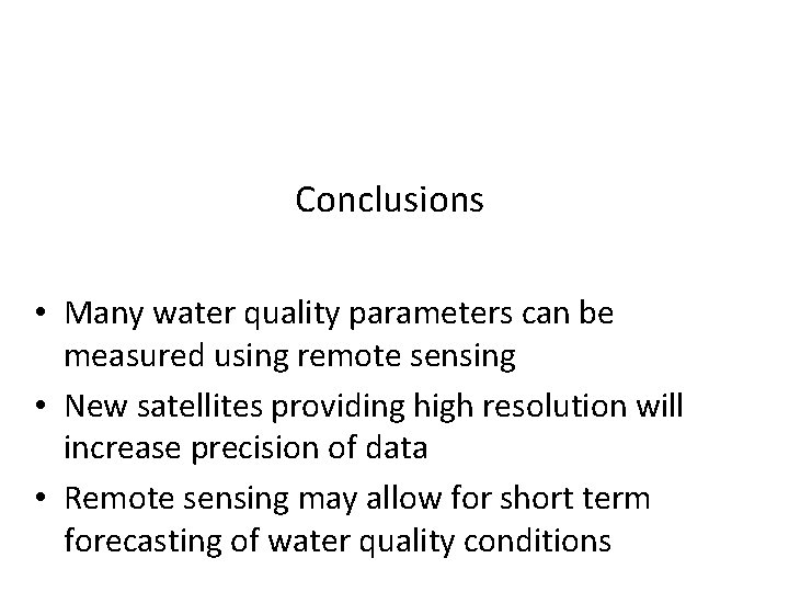 Conclusions • Many water quality parameters can be measured using remote sensing • New