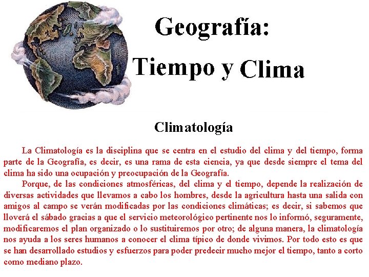 Climatología La Climatología es la disciplina que se centra en el estudio del clima