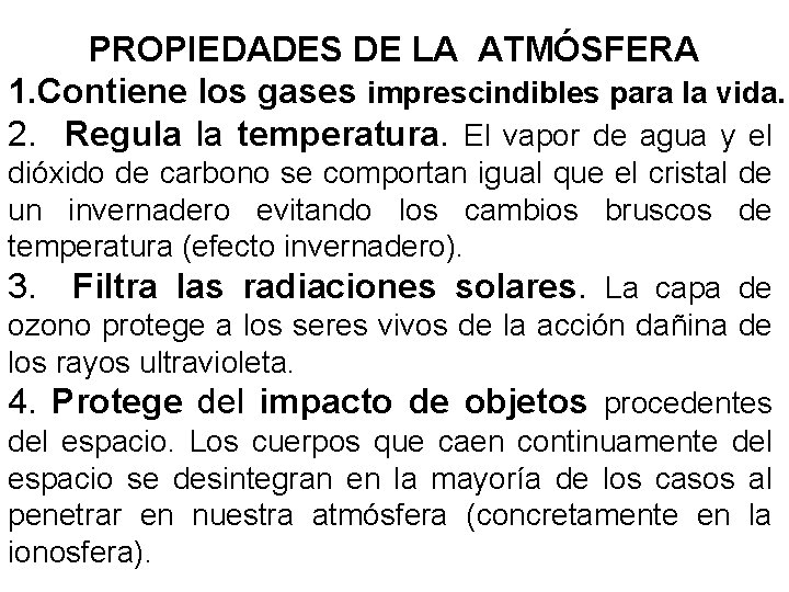 PROPIEDADES DE LA ATMÓSFERA 1. Contiene los gases imprescindibles para la vida. 2. Regula