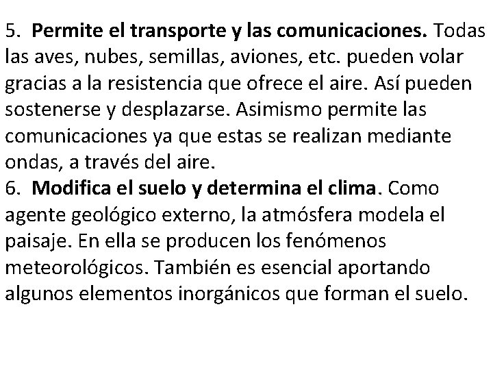 5. Permite el transporte y las comunicaciones. Todas las aves, nubes, semillas, aviones, etc.