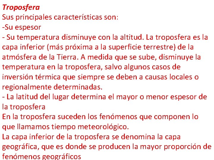 Troposfera Sus principales características son: -Su espesor - Su temperatura disminuye con la altitud.