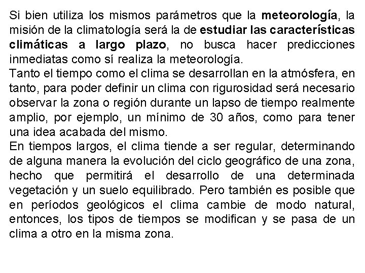 Si bien utiliza los mismos parámetros que la meteorología, la misión de la climatología