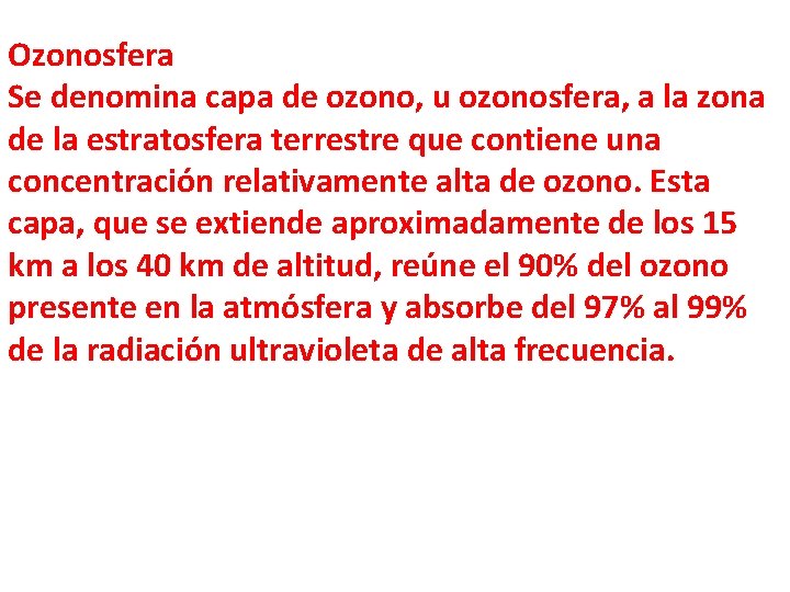 Ozonosfera Se denomina capa de ozono, u ozonosfera, a la zona de la estratosfera