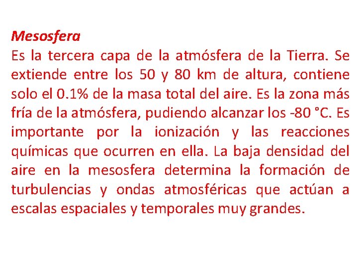 Mesosfera Es la tercera capa de la atmósfera de la Tierra. Se extiende entre