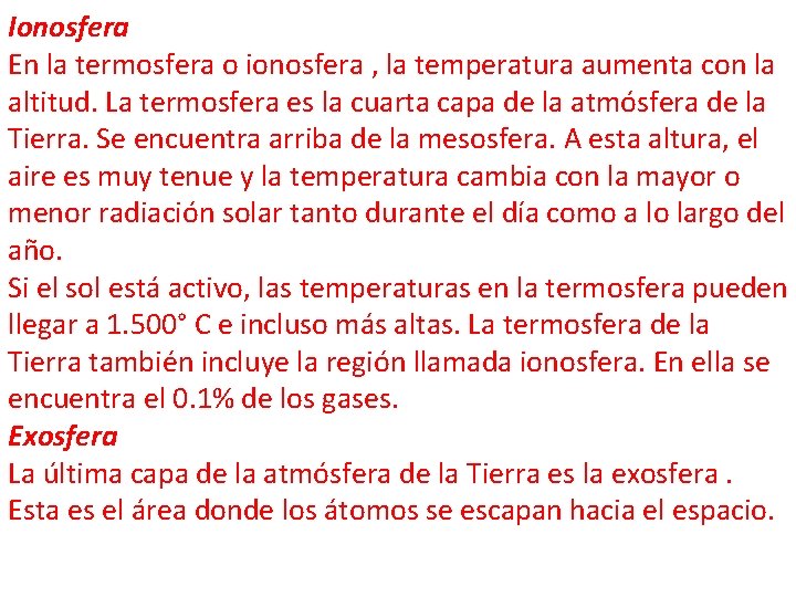 Ionosfera En la termosfera o ionosfera , la temperatura aumenta con la altitud. La