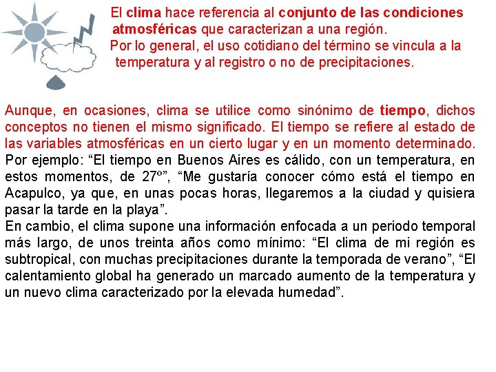  El clima hace referencia al conjunto de las condiciones atmosféricas que caracterizan a