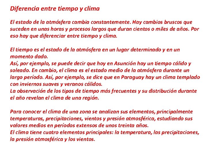 Diferencia entre tiempo y clima El estado de la atmósfera cambia constantemente. Hay cambios