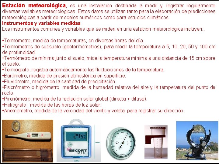 Estación meteorológica, es una instalación destinada a medir y registrar regularmente diversas variables meteorológicas.