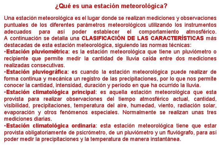 ¿Qué es una estación meteorológica? Una estación meteorológica es el lugar donde se realizan