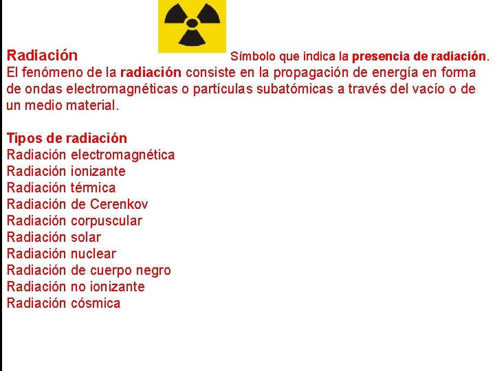 Radiación Símbolo que indica la presencia de radiación. El fenómeno de la radiación consiste