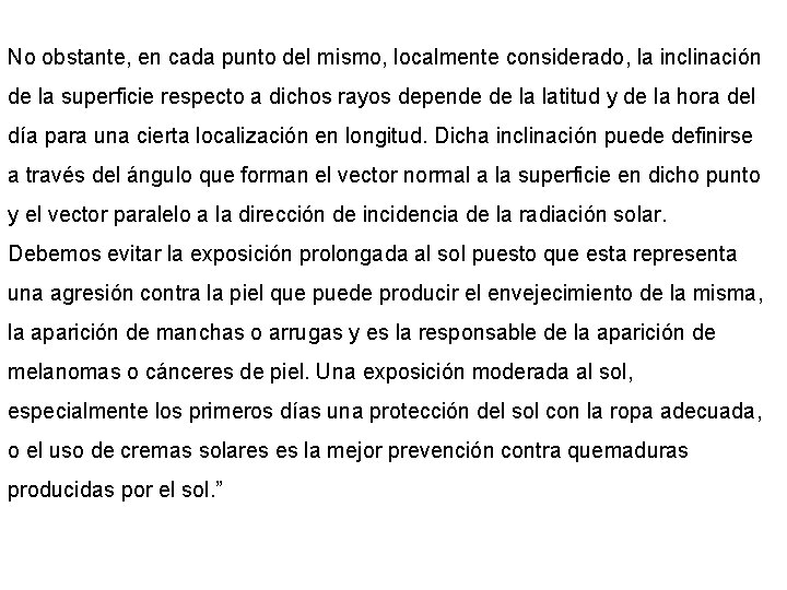 No obstante, en cada punto del mismo, localmente considerado, la inclinación de la superficie