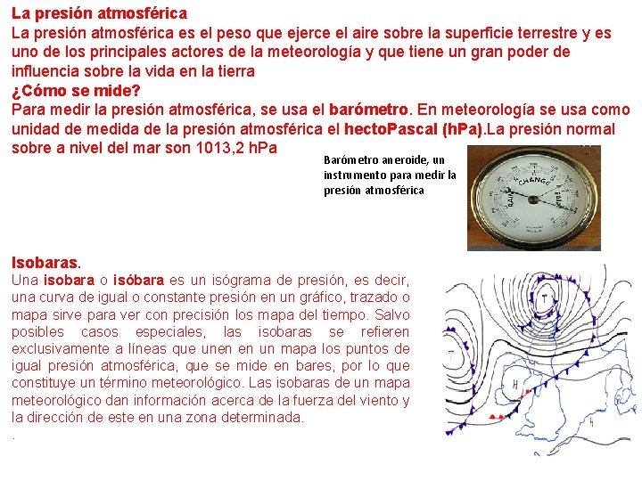 La presión atmosférica es el peso que ejerce el aire sobre la superficie terrestre