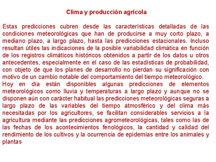 Clima y producción agrícola Estas predicciones cubren desde las características detalladas de las condiciones