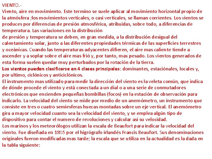 VIENTO. Viento, aire en movimiento. Este termino se suele aplicar al movimiento horizontal propio