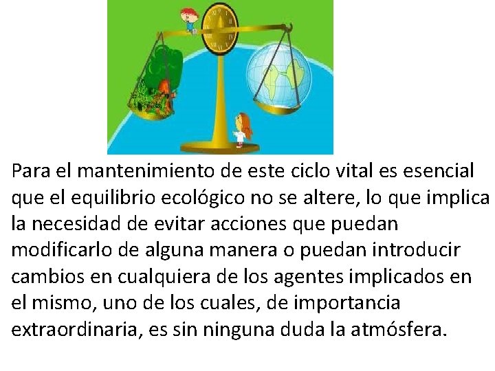 Para el mantenimiento de este ciclo vital es esencial que el equilibrio ecológico no