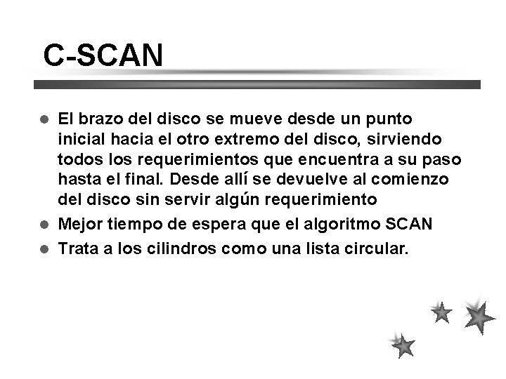 C-SCAN El brazo del disco se mueve desde un punto inicial hacia el otro