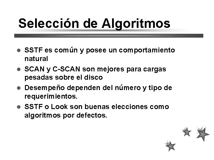 Selección de Algoritmos SSTF es común y posee un comportamiento natural SCAN y C-SCAN