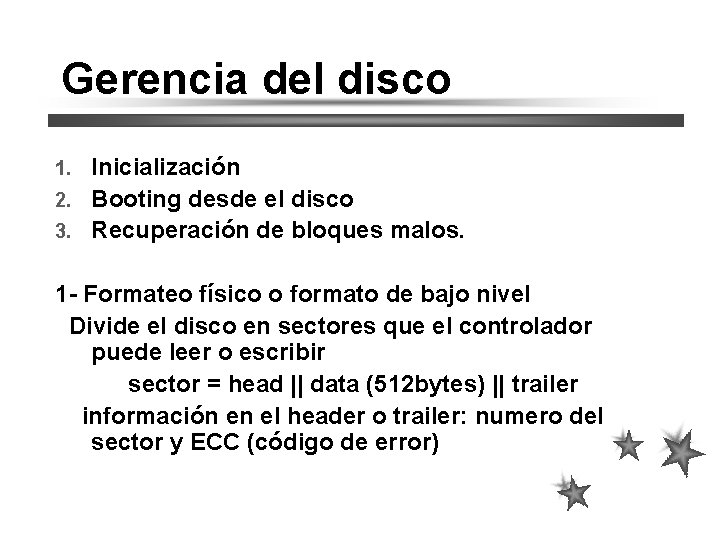 Gerencia del disco Inicialización 2. Booting desde el disco 3. Recuperación de bloques malos.