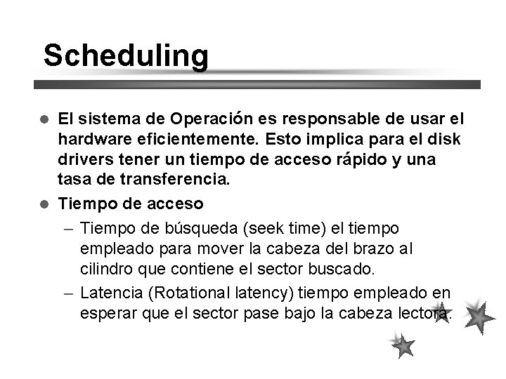 Scheduling El sistema de Operación es responsable de usar el hardware eficientemente. Esto implica