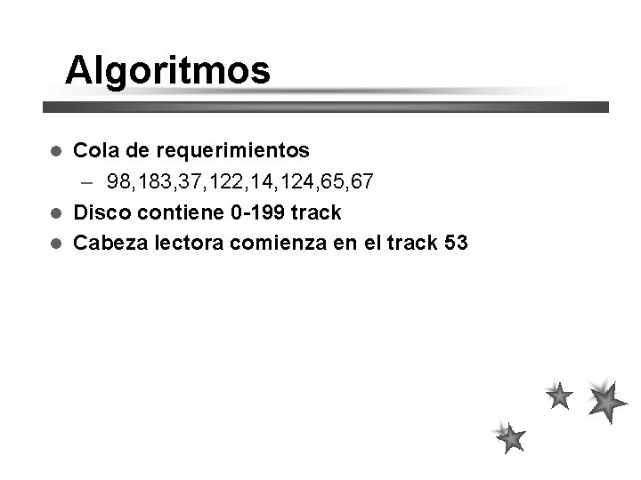Algoritmos Cola de requerimientos – 98, 183, 37, 122, 14, 124, 65, 67 Disco