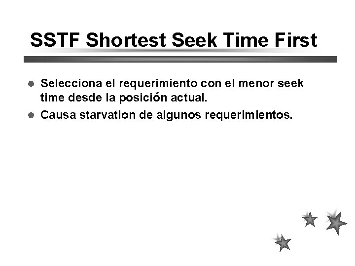 SSTF Shortest Seek Time First Selecciona el requerimiento con el menor seek time desde