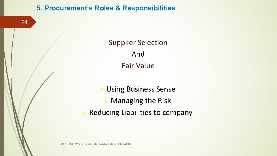 5. Procurement’s Roles & Responsibilities 24 Supplier Selection And Fair Value Ø Using Business