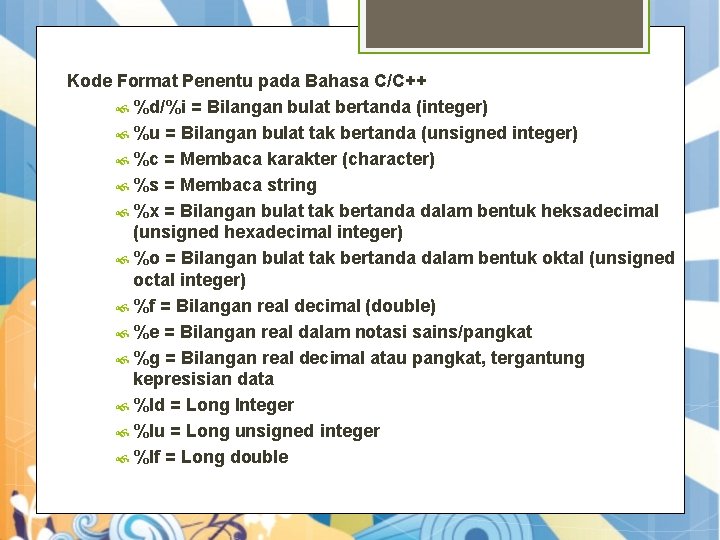 Kode Format Penentu pada Bahasa C/C++ %d/%i = Bilangan bulat bertanda (integer) %u =
