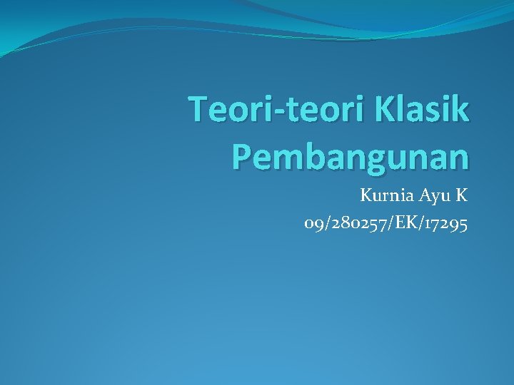 Teori-teori Klasik Pembangunan Kurnia Ayu K 09/280257/EK/17295 