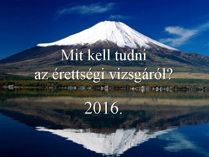 Mit kell tudni az érettségi vizsgáról? 2016. 