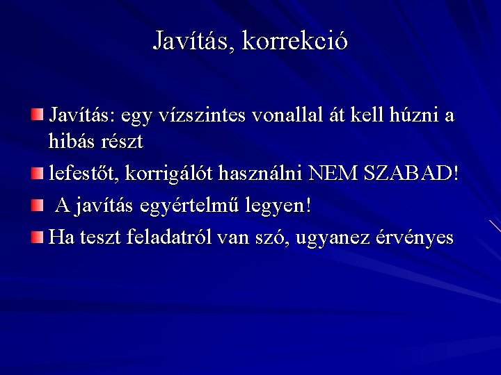 Javítás, korrekció Javítás: egy vízszintes vonallal át kell húzni a hibás részt lefestőt, korrigálót